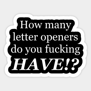 How many letter openers do you fucking have? Powder and Feathers quote Sticker